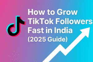 How to Grow TikTok Followers Fast in India (2025 Guide)
