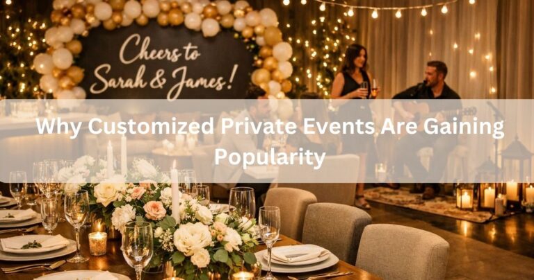 Why Customized Private Events Are Gaining Popularity