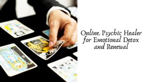 Online Psychic Healer for Emotional Detox and Renewal