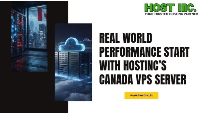Real World Performance Start with HostInc’s Canada VPS Server Canada VPS Server